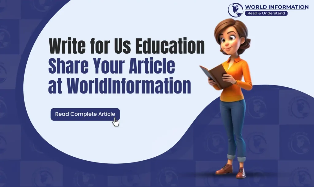 Write for us education – Share Your Article at WorldInformation